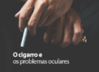 o-cigarro-e-os-problemas-oculares