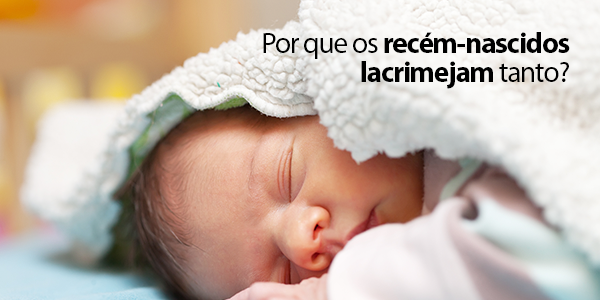 recém-nascidos lacrimejam